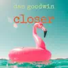 Dan goodwin - Closer - Single